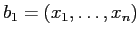 $ b_1 = (x_1,\ldots,x_n)$