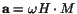 $\mathbf a=\omega H\cdot M$