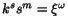 $k^ss^m=\xi^\omega$