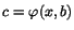 $c=\varphi (x,b)$