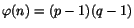 $\varphi (n)=(p-1)(q-1)$