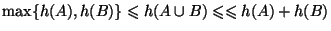 $ \max \{h(A),h(B)\}\leq h(A\cup B)\leq
\leq h(A)+h(B)$