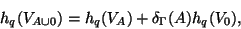 \begin{displaymath}h_q(V_{A \cup 0})=h_q(V_A) + \delta_{\Gamma}(A) h_q(V_0), \end{displaymath}