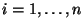 $ i=1,\dots,n$