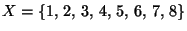 $ X=\{1,  2, 
3,  4,  5,  6,  7,  8\}$