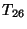 $ Т_{26}$