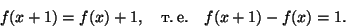 \begin{displaymath}
f(x+1) = f(x) + 1,\quad\text{т. е.}\quad f(x+1) - f(x) = 1.
\end{displaymath}