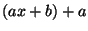 $ (ax+b)+a$