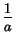 $ \nfrac{1}{a}$