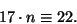 \begin{displaymath}
17\cdot n\equiv 22.
\end{displaymath}