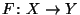 $ F\colon X\rightarrow Y$