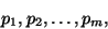 \begin{displaymath}p_1,p_2,\dots, p_m,\end{displaymath}