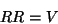 \begin{displaymath}RR=V\end{displaymath}