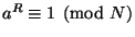 $ a^R\equiv1\pmod N $
