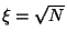 $ \xi=\sqrt{N}$
