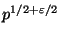 $ p^{1/2+\varepsilon /2}$