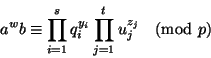 \begin{displaymath}a^wb\equiv \prod_{i=1}^{s}q_i^{y_i}\prod_{j=1}^{t}u_j^{z_j}
\pmod p
\end{displaymath}